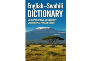 English–Swahili Dictionary: Comprehensive Vocabulary, Grammar & Phrase Guide: Essential Word Translations, Swahili Time Syste
