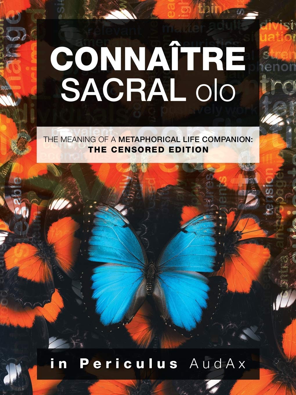 Connaitre Sacral Olo The Meaning Of A Metaphorical Life Companion The Censored Edition In Periculus Audax In Periculus Amazon Com Books Connaitre Sacral Olo The Meaning Of A Metaphorical Life Companion The Censored Edition In Periculus Audax In Periculus Amazon Com Books