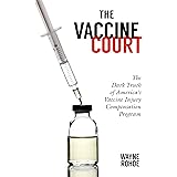 The Vaccine Court 2.0: Revised and Updated: The Dark Truth of America's Vaccine Injury Compensation Program (Children’s Healt