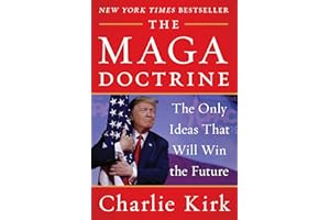 The MAGA Doctrine: An Insightful Analysis of how Trump reshaped Conservatism, from the Late Turning Point USA Founder