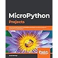 MicroPython Projects: A do-it-yourself guide for embedded developers to build a range of applications using Python