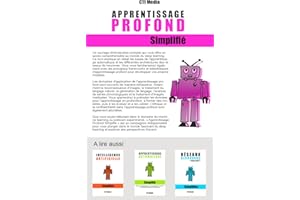 Apprentissage Profond Simplifié: Bases et Applications de l'Apprentissage Profond (Intelligence Artificielle Simplifiée) (Fre