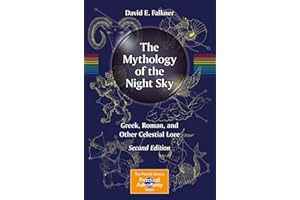 The Mythology of the Night Sky: Greek, Roman, and Other Celestial Lore