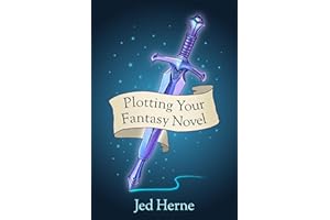 Plotting Your Fantasy Novel: A Step-by-Step Guide to Writing a Brilliant Story