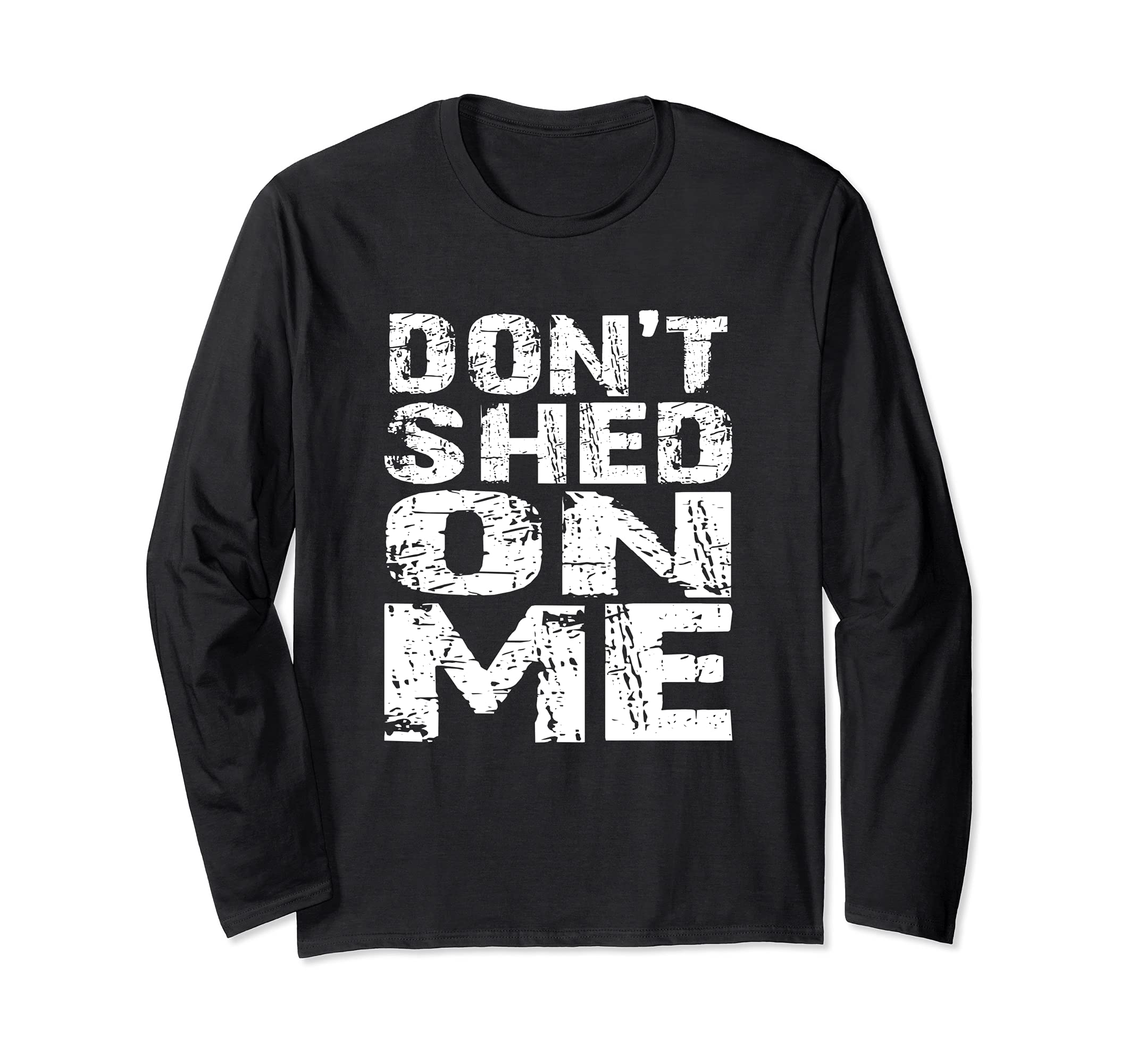 Don't Shed on Me Pet Owner Fur Hair Brush Groom Distressed Long Sleeve T-Shirt