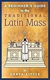 A Beginner's Guide to the Traditional Latin Mass