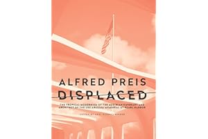 Alfred Preis Displaced: The Tropical Modernism of the Austrian Emigrant and Architect of the USS Arizona Memorial at Pearl Harbor