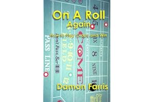 On A Roll Again: How To Play Craps And Win