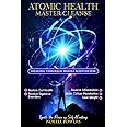 ATOMIC HEALTH MASTER CLEANSE: Healing Through Whole Body Detox: Gut Health, Digestive Disorders, Inflammation, Reset Cellular