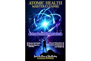 ATOMIC HEALTH MASTER CLEANSE: Healing Through Whole Body Detox: Gut Health, Digestive Disorders, Inflammation, Reset Cellular Metabolism, Lose Weight (WELLNESS WARRIOR WISDOM)