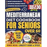 Quick & Easy Mediterranean Diet Cookbook for Seniors: An Evidence-Based Guide to Healthy Nutrition Promoting Vitality, Longevity & Fighting Cognitive Decline + a 60-Day Meal Plan for Weight Control