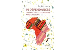 IN-DÉPENDANCES: Discours sur le colonialisme après la colonie (French Edition)