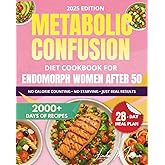 Metabolic Confusion Diet Cookbook for Endomorph Women Over 50: A 28-Day Plan with Easy Recipes to Reset Your Hormones, Boost Energy, and Lose Stubborn Belly Fat—No Extreme Dieting or Calorie Counting