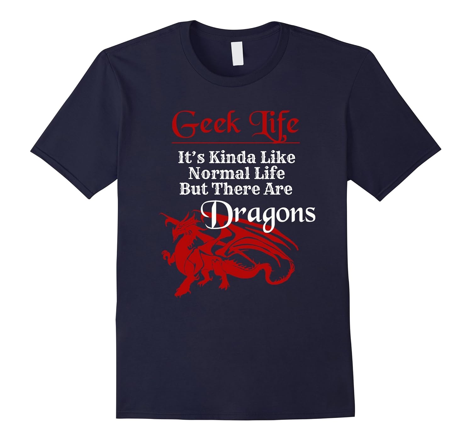 Geek Life It's Kinda Like Normal Life But There Are Dragons-Rose