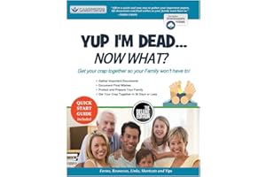 Yup I'm Dead...Now What? The Deluxe Edition: A Guide to My Life Information, Documents, Plans and Final Wishes