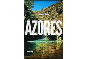 AZORES TRAVEL GUIDE: Explore São Miguel, Pico, Terceira, and More with Full-Color Photos, Maps, and Expert Tips