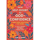 From Self-Doubt to God-Confidence: A Bible Study Devotional for Women: 40 Days to Healing, Confidence & Self-Worth Through Christ
