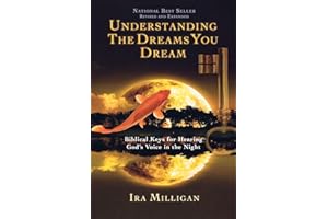 Understanding the Dreams You Dream Revised and Expanded: Biblical Keys for Hearing God's Voice in the Night