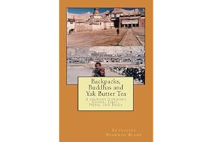 Backpacks, Buddhas and Yak Butter Tea: A Travel Odyssey Through China, Tibet, Nepal and India