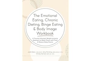 The Emotional Eating, Chronic Dieting, Binge Eating & Body Image Workbook