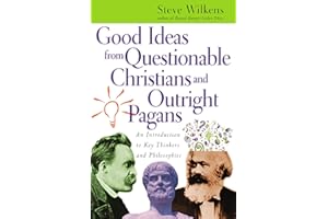 Good Ideas from Questionable Christians and Outright Pagans: An Introduction to Key Thinkers and Philosophies