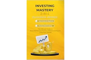 Investing Mastery 2-in-1 Success Series: Stock Market for Beginners + Precious Metal Investing - The Ultimate Guide to Stock 
