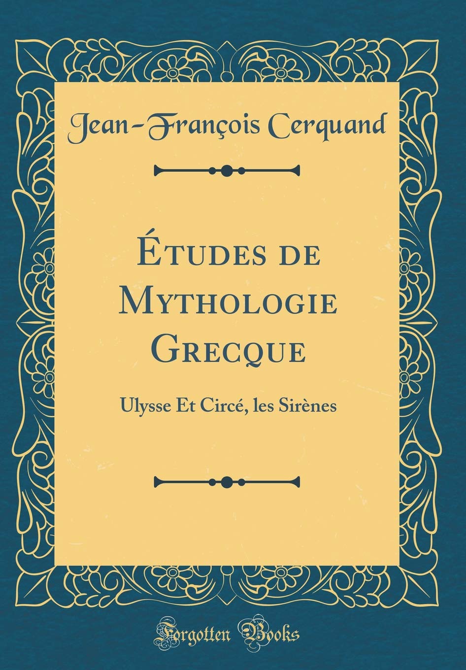 Etudes De Mythologie Grecque Ulysse Et Circe Les Sirenes Classic Reprint French Edition Cerquand Jean Francois Amazon Com Books