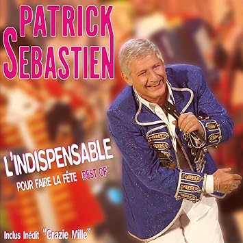 Sebastien Patrick L Indispensable Pour Faire La Fete Best Of Amazon Com Music