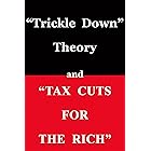 "Trickle Down Theory" and "Tax Cuts for the Rich"
