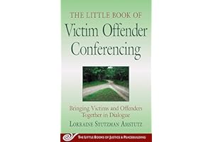 The Little Book of Victim Offender Conferencing: Bringing Victims and Offenders Together In Dialogue (Justice and Peacebuildi