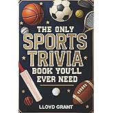 The Only Sports Trivia Book You'll Ever Need: Fun Facts and Quiz Questions Covering Football, Baseball, Basketball, Soccer, and More