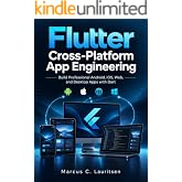 Flutter Cross-Platform App Engineering: Build Professional Android, iOS, Web, and Desktop Apps with Dart