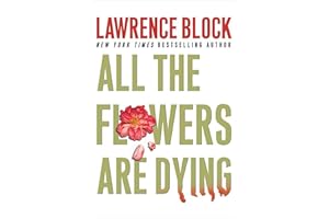 All the Flowers Are Dying (The Matthew Scudder Series Book 16)