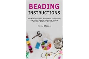 Beading Instructions: Step-By-Step Guide For Mixing Beads, Incorporating Charms, And Creating Professional-Looking Bracelets,