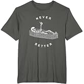 Never Better Skull Skeleton in The Coffin Halloween T-Shirt