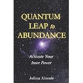 Quantum Leap to Abundance: Activate Your Inner Power