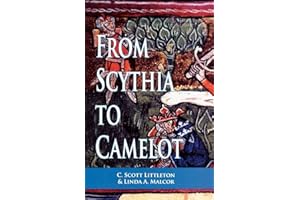 From Scythia to Camelot: A Radical Reassessment of the Legends of King Arthur, the Knights of the Round Table, and the Holy G