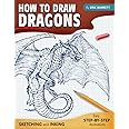 How To Draw Dragons: Simple Inking and Sketching Lessons with Step By Step Instructions, Beautiful Illustrations on Drawing Western Dragons, Wyvern, Drake and Many More (Guide Book for Beginners)