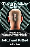 The Invisible Crime: Illegal Microchip Implants and Microwave Technology and Their Use Against Humanity