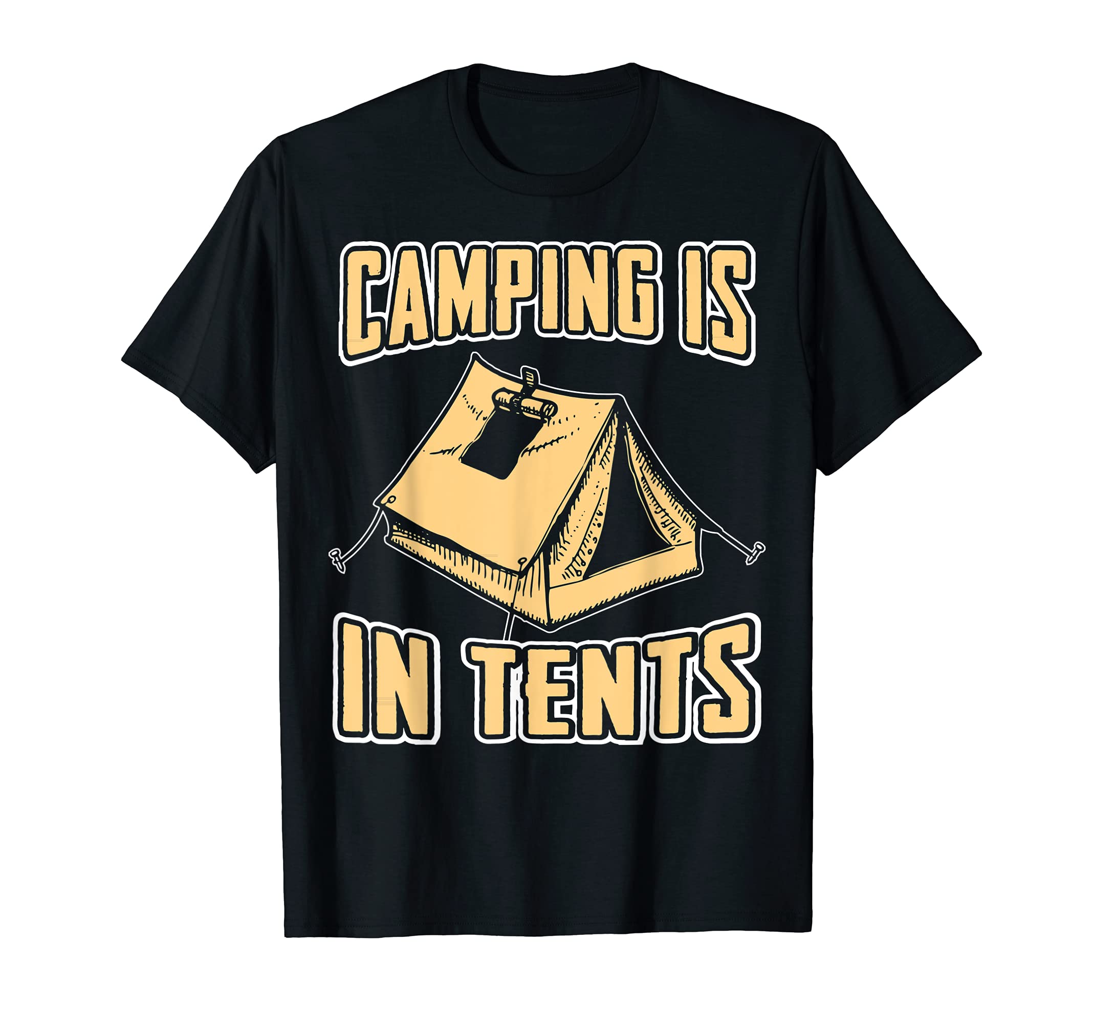 Camping Is In Tents - Camping Design T-Shirt
