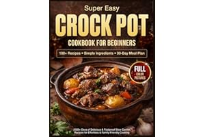Super Easy Crock Pot Cookbook for Beginners: 2000+ Days of Delicious & Foolproof Slow Cooker Recipes with Simple Ingredients 