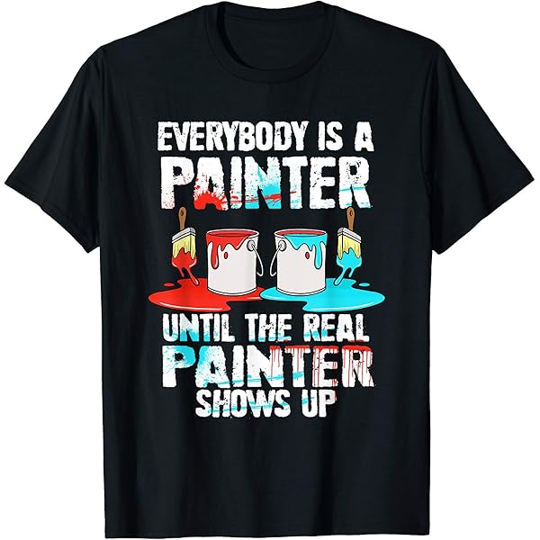 Amazon.com: Everybody Is A Painter Until The Real Painter Shows Up