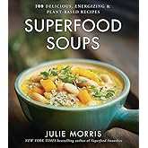 Superfood Soups: 100 Delicious, Energizing & Plant-based Recipes - A Cookbook (Volume 5) (Julie Morris's Superfoods)