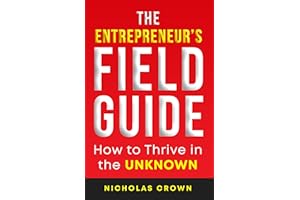 The Entrepreneur's Field Guide: How to Thrive in the Unknown