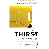 Thirst: A Story of Redemption, Compassion, and a Mission to Bring Clean Water to the World