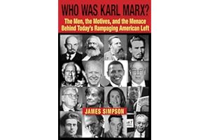 Who Was Karl Marx?: The Men, the Motives and the Menace Behind Today's Rampaging American Left