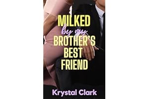 Milked by My Brother's Best Friend: A Forbidden Age Gap Fertile First Time Hucow Milking Romance (Forbidden Daddy Milking Sho