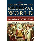 The History of the Medieval World: From the Conversion of Constantine to the First Crusade