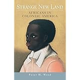 Strange New Land: Africans in Colonial America