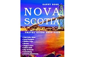 NOVA SCOTIA TRAVEL GUIDE 2025-2026: Explore with Maps & Local Insights: Halifax, Cape Breton, Peggy’s Cove, the Cabot Trail, 